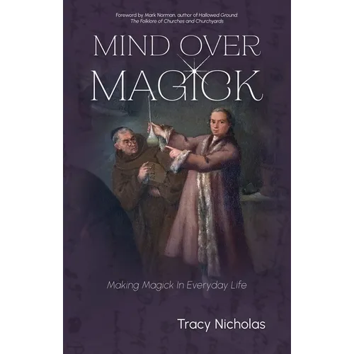 Mind Over Magick: Making Magick in Everyday Life