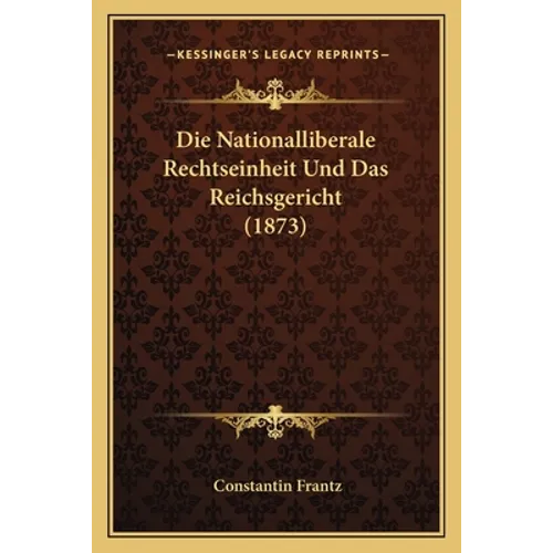 Die Nationalliberale Rechtseinheit Und Das Reichsgericht (1873)