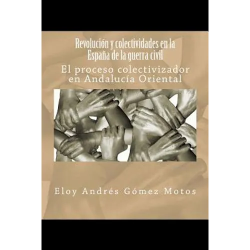 Revolución y colectividades en la España de la guerra civil: El proceso colectivizador en Andalucía Oriental