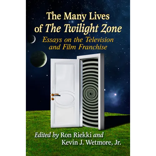 The Many Lives of the Twilight Zone: Essays on the Television and Film Franchise