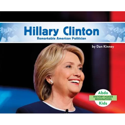 Hillary Clinton: Remarkable American Politician: Remarkable American Politician