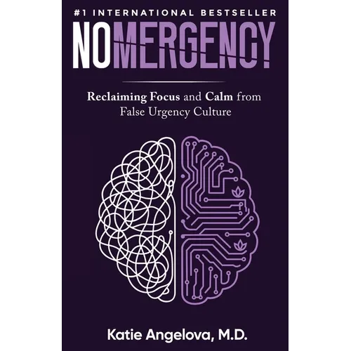 Nomergency: Reclaiming Focus and Calm from False Urgency Culture