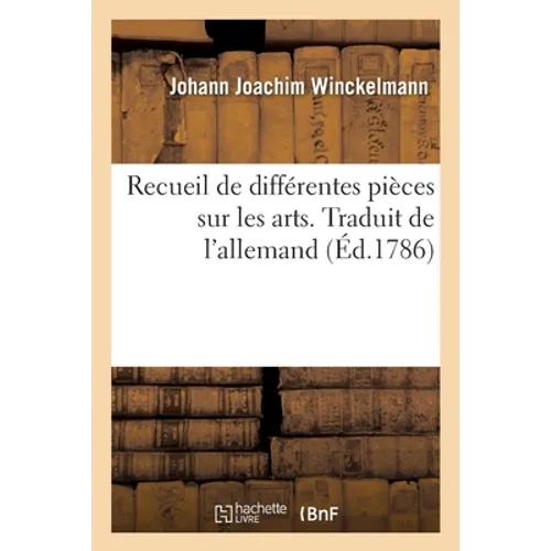 Recueil de Différentes Pièces Sur Les Arts. Traduit de l'Allemand