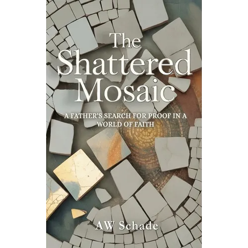 The Shattered Mosaic: A father's search for proof in a world of faith
