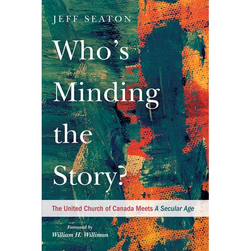 Who's Minding the Story?: The United Church of Canada Meets a Secular Age