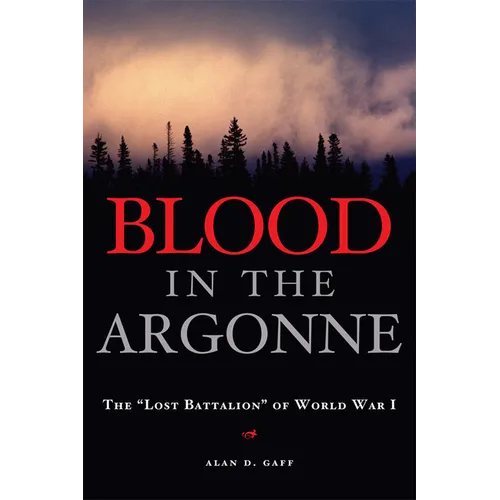 Blood in the Argonne: The "Lost Battalion" of World War I