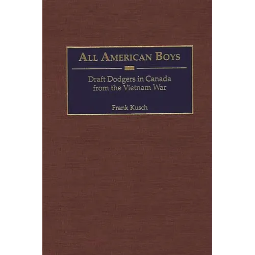 All American Boys: Draft Dodgers in Canada from the Vietnam War