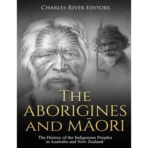 The Aborigines and Maori: The History of the Indigenous Peoples in Australia and New Zealand