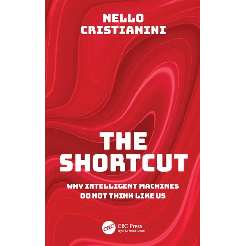 The Shortcut: Why Intelligent Machines Do Not Think Like Us