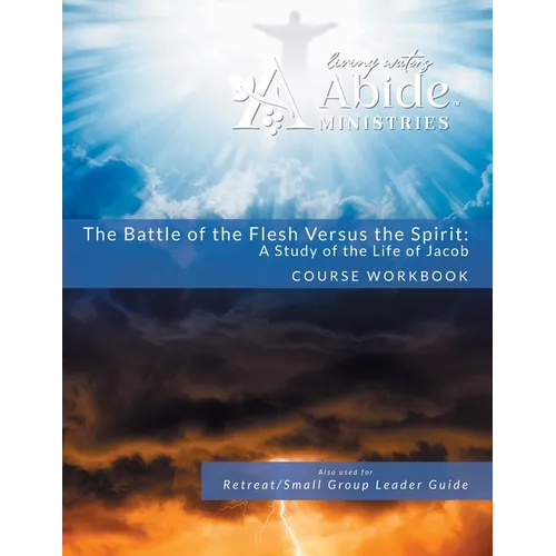 The Battle of the Flesh vs. The Spirit - A Study of the Life of Jacob - Workbook (& Leader Guide)