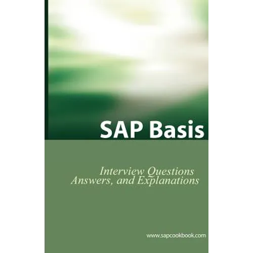 SAP Basis Certification Questions: Basis Interview Questions, Answers, and Explanations