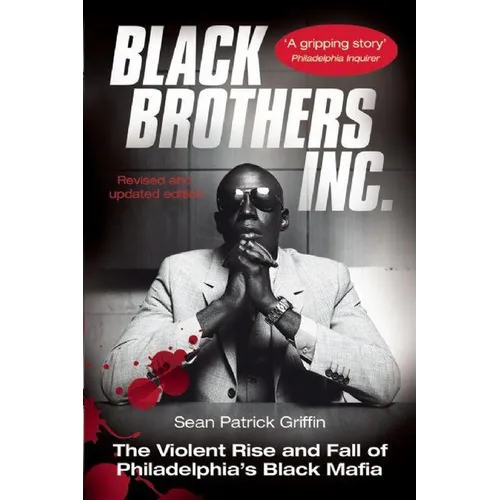 Black Brothers, Inc.: The Violent Rise and Fall of Philadelphia's Black Mafia