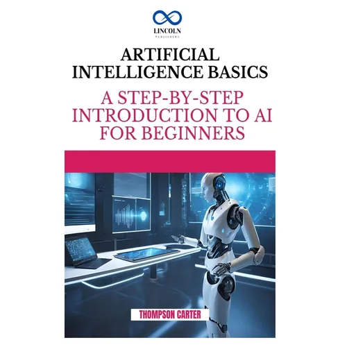 Artificial Intelligence Basics: A Step-by-Step Introduction to AI for Beginners