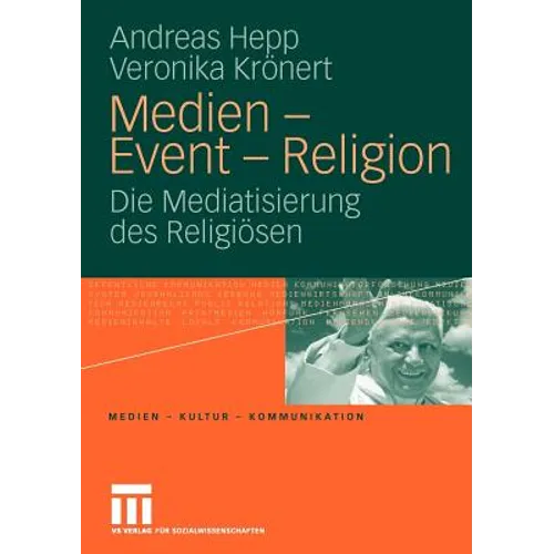 Medien - Event - Religion: Die Mediatisierung Des Religiösen