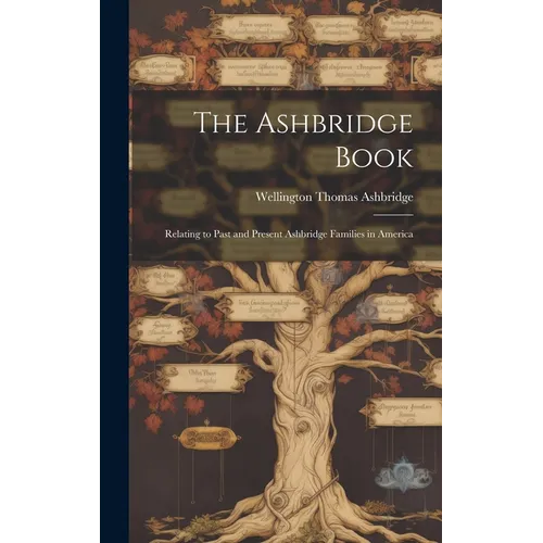 The Ashbridge Book; Relating to Past and Present Ashbridge Families in America
