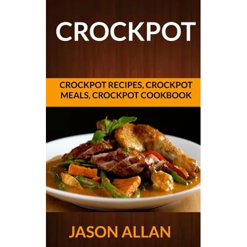 Crockpot: Crockpot Recipes, Crockpot Meals, Crockpot Cookbook