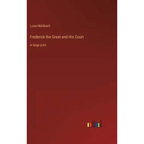 Frederick the Great and His Court: in large print