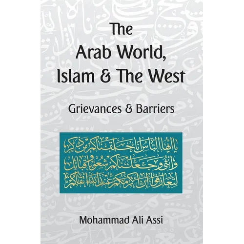 The Arab World, Islam and the West: Grievances and Barriers