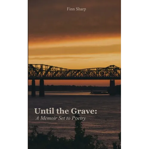 Until the Grave A Memoir Set to Poetry