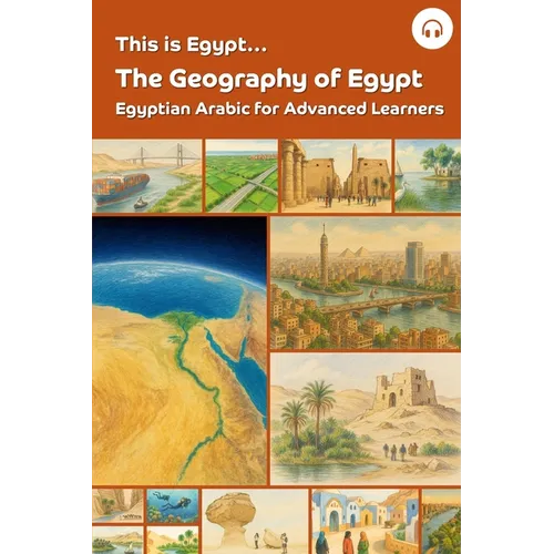 This is Egypt... The Geography of Egypt: Egyptian Arabic for Advanced Learners