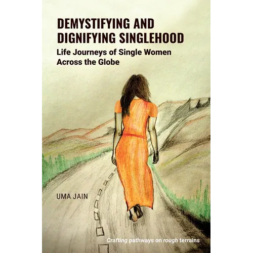Demystifying and Dignifying Singlehood: Life Journeys of Single Women Across the Globe