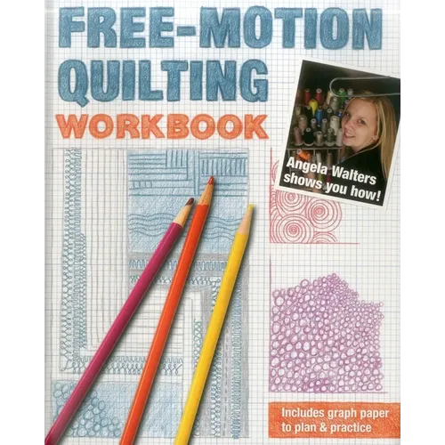 Free-Motion Quilting Workbook: Angela Walters Shows You How!