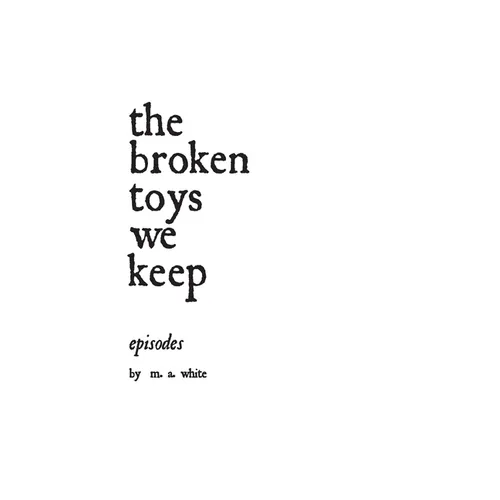 The broken toys we keep