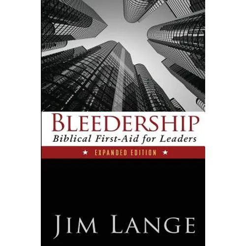 Bleedership: Biblical First-Aid for Leaders (Expanded Edition)