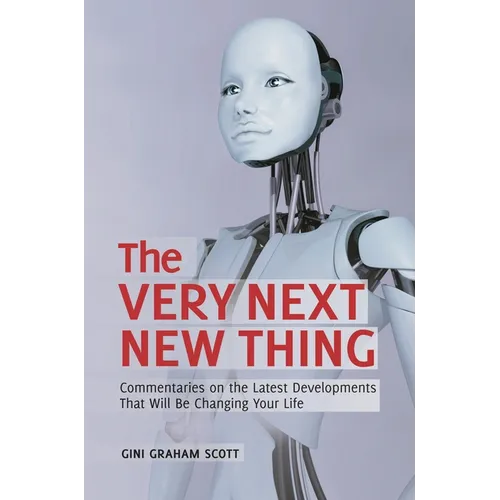 The Very Next New Thing: Commentaries on the Latest Developments That will Be Changing Your Life
