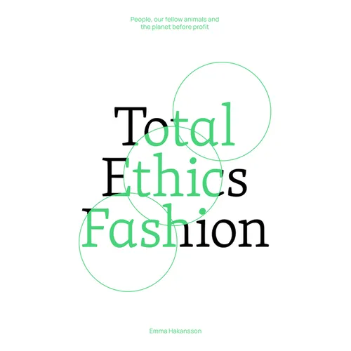 Total Ethics Fashion: People, Our Fellow Animals and the Planet Before Profit