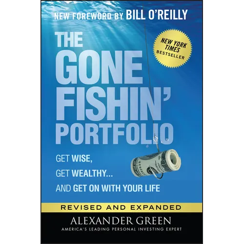 The Gone Fishin' Portfolio: Get Wise, Get Wealthy...and Get on with Your Life