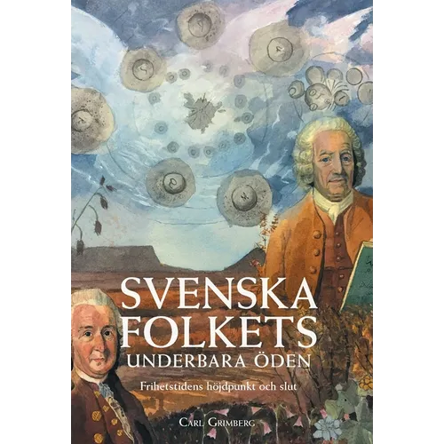 Svenska folkets underbara öden: Frihetstidens höjdpunkt och slut (Band VI)