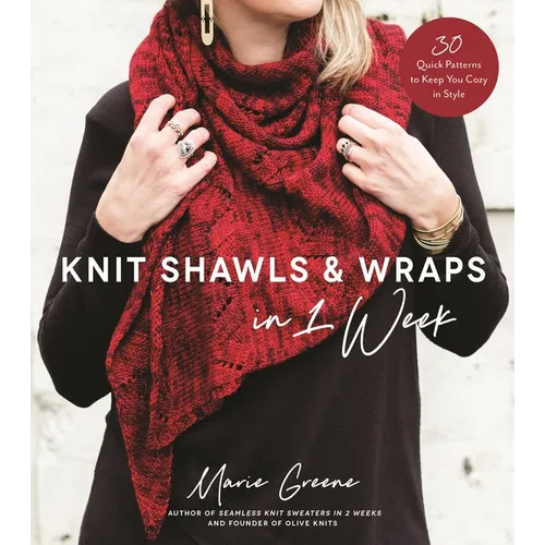 Knit Shawls & Wraps in 1 Week: 30 Quick Patterns to Keep You Cozy in Style