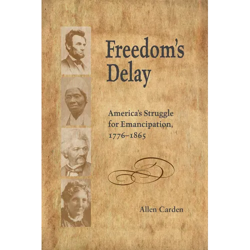 Freedom's Delay: America's Struggle for Emancipation, 1776-1865