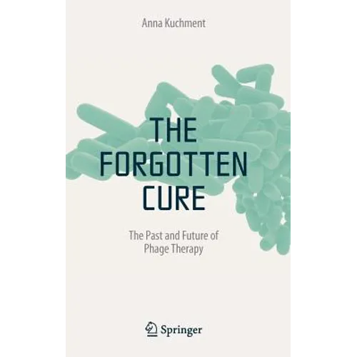 The Forgotten Cure: The Past and Future of Phage Therapy