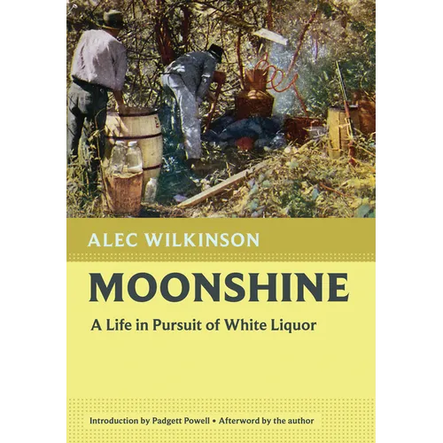 Moonshine: A Life in Pursuit of White Liquor