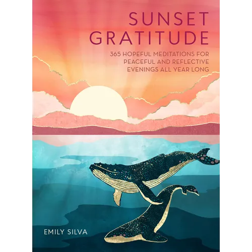 Sunset Gratitude: 365 Hopeful Meditations for Peaceful and Reflective Evenings All Year Long