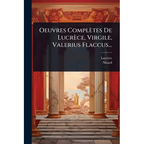Oeuvres Complètes De Lucrèce, Virgile, Valerius Flaccus...