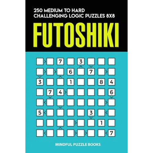 Futoshiki: 250 Medium to Hard Challenging Logic Puzzles 8x8