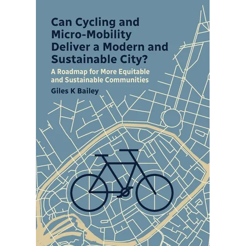 Can Cycling and Micro-Mobility Deliver a Modern and Sustainable City?: A Roadmap for More Equitable and Sustainable Communities