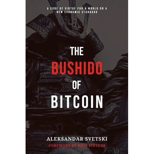 The Bushido of Bitcoin: A Code of Virtue for a World on a New Economic Standard