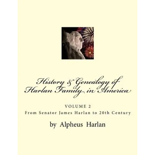 History & Genealogy of the Harlan Family in America (Vol 2): Volume 2 - Senator James Harlan to 20th Century