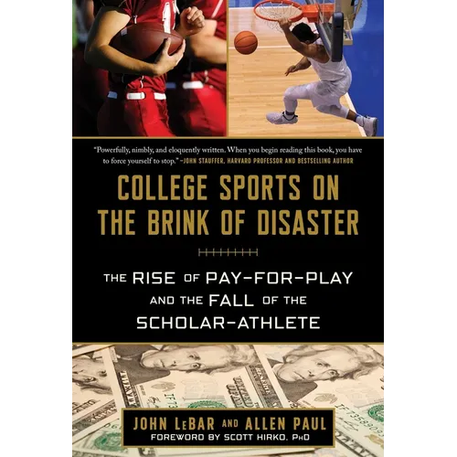College Sports on the Brink of Disaster: The Rise of Pay-For-Play and the Fall of the Scholar-Athlete