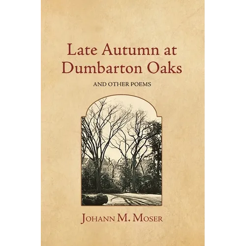 Late Autumn at Dumbarton Oaks: and Other Poems