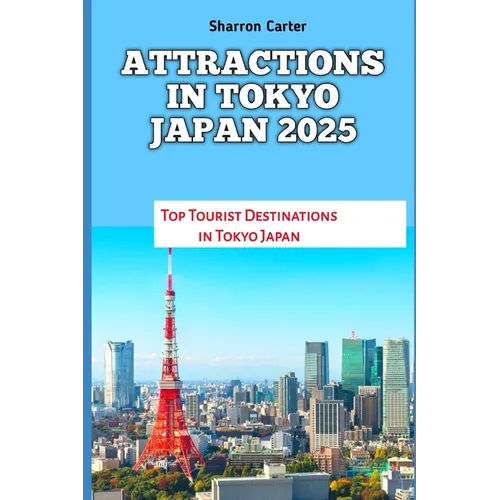 Attractions in Tokyo Japan 2025: Top Tourist Destinations in Tokyo Japan