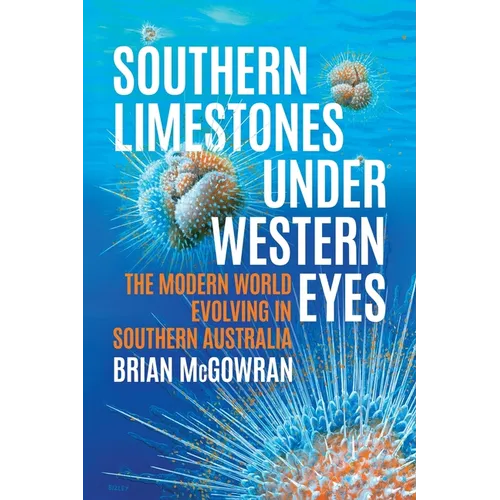 Southern Limestones under Western Eyes: The Modern World Evolving in Southern Australia