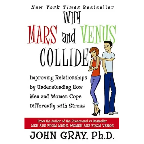 Why Mars & Venus Collide: Improving Relationships by Understanding How Men and Women Cope Differently with Stress