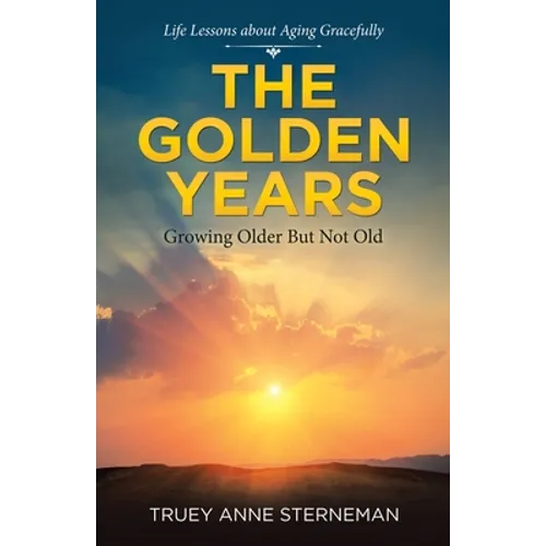 The Golden Years: Growing Older but Not Old