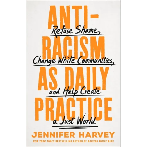 Antiracism as Daily Practice: Refuse Shame, Change White Communities, and Help Create a Just World
