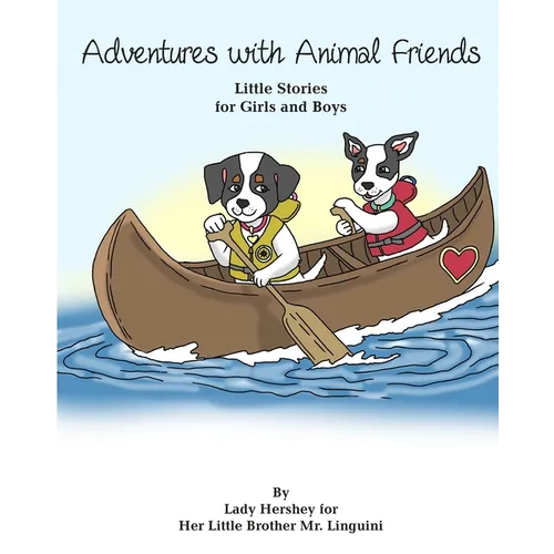 Adventures with Animal Friends Little Stories for Girls and Boys By Lady Hershey for Her Little Brother Mr. Linguini